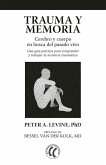 Trauma y memoria : cerebro y cuerpo en busca del pasado vivo : una guía práctica para comprender y trabajar la memoria traumática