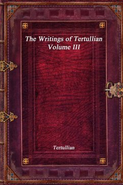 The Writings of Tertullian - Volume III - Tertullian