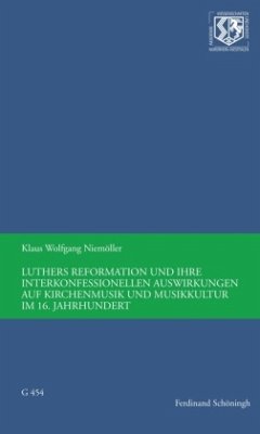 Luthers Reformation und ihre interkonfessionellen Auswirkungen auf Kirchenmusik und Musikkultur im 16. Jahrhundert - Niemöller, Klaus W.