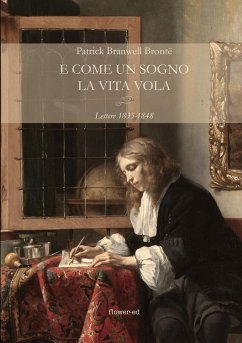 E come un sogno la vita vola. Lettere 1835-1848 - Brontë, Patrick Branwell