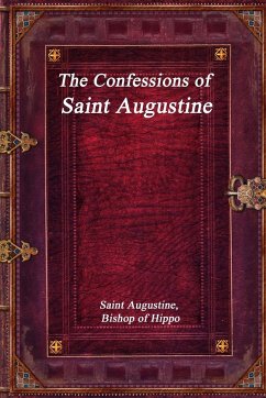 The Confessions of Saint Augustine - Bishop of Hippo, Saint Augustine