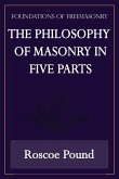 The Philosophy of Masonry in Five Parts (Foundations of Freemasonry Series)