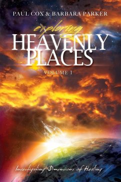 Exploring Heavenly Places - Volume 1 - Investigating Dimensions of Healing - Cox, Paul; Parker, Barbara