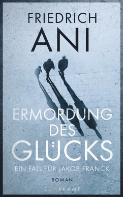 Ermordung des Glücks / Jakob Franck Bd.2 - Ani, Friedrich
