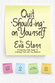 QUIT 'SHOULD-ING' ON YOURSELF QUIT 'SHOULD-ING' ON YOURSELF