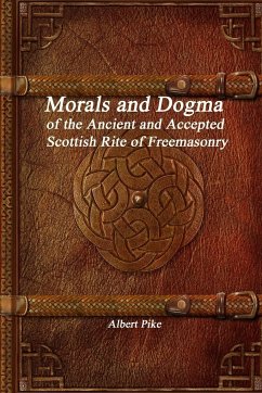 Morals and Dogma of the Ancient and Accepted Scottish Rite of Freemasonry - Pike, Albert