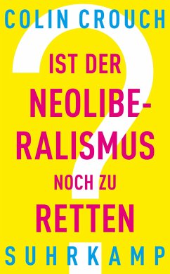 Ist der Neoliberalismus noch zu retten? - Crouch, Colin