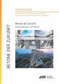 Betone der Zukunft - Herausforderungen und Chancen : 14. Symposium Baustoffe und Bauwerkserhaltung, Karlsruher Institut für Technologie (KIT), 21. März 2018 Betone der Zukunft - Herausforderungen und Chancen : 14. Symposium Baustoffe und Bauwerkserhaltung, Karlsruher Institut für Technologie (KIT), 21. März 2018