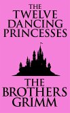 The Twelve Dancing Princesses (eBook, ePUB) The Twelve Dancing Princesses (eBook, ePUB)