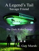 A Legend's Tail - Savage Friend - The Dark Rider Trilogy (eBook, ePUB) A Legend's Tail - Savage Friend - The Dark Rider Trilogy (eBook, ePUB)