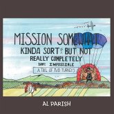 Mission Somewhat Kinda Sort of But Not Really Completely 100%% Impossible Mission Somewhat Kinda Sort of But Not Really Completely 100%% Impossible