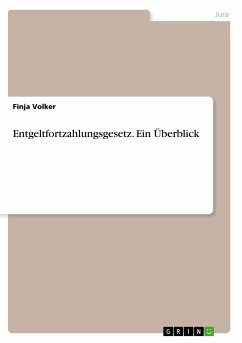 Entgeltfortzahlungsgesetz. Ein Überblick - Volker, Finja