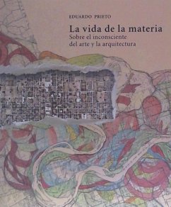 La vida de la materia : sobre el inconsciente del arte y la arquitectura - Marchán Fiz, Simón; Prieto González, Eduardo