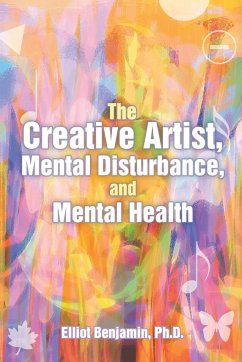 The Creative Artist, Mental Disturbance, and Mental Health - Benjamin, Ph. D. Elliot