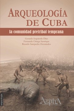 Arqueología de Cuba - Izquierdo Díaz, Gerardo; Ortega Sastrique, Fernando; Sampedro Hernández, Ricardo