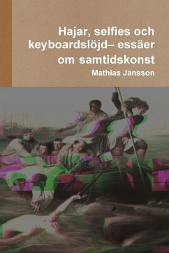 Hajar, selfies och keyboardslöjd- essäer om samtidskonst - Jansson, Mathias