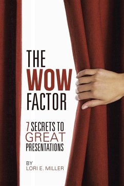 The WOW Factor - 7 Secrets to Great Presentations - Miller, Lori E.