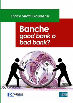 Banche. Good bank o bad bank? - Sirotti Gaudenzi, Enrico