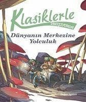 Klasiklerle Tanisiyorum - Dünyanin Merkezine Yolculuk - Kolektif