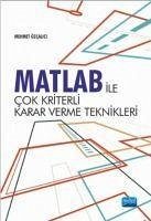 Matlab Ile Cok Kriterli Karar Verme Teknikleri - Özcalici, Mehmet