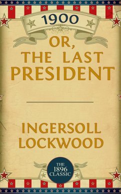1900: Or; The Last President (eBook, ePUB) - Lockwood, Ingersoll