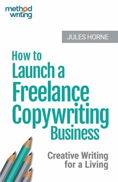 How to Launch a Freelance Copywriting Business - Horne, Jules