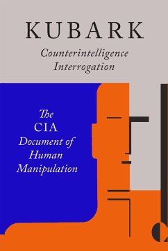 Kubark Counterintelligence Interrogation - The Central Intelligence Agency; C. I. A.