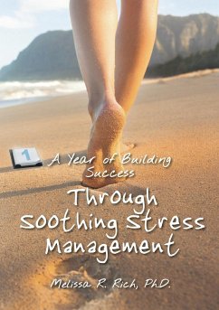 A Year of Building Success Through Soothing Stress Management - Rich, Ph. D. Melissa R.