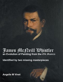 James McNeill Whistler an Evolution of Painting from the Old Masters - Vinet, Angelle M