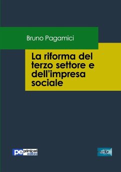 La riforma del terzo settore e dell'impresa sociale - Pagamici, Bruno