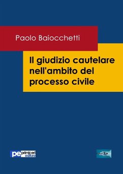 Il giudizio cautelare nell'ambito del processo civile - Baiocchetti, Paolo