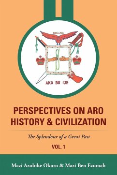 Perspectives On Aro History & Civilization - Okoro, Mazi Azubike; Ezumah, Mazi Ben