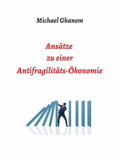 Ansätze zu einer Antifragilitätsökonomie (eBook, ePUB) - Ghanem, Michael