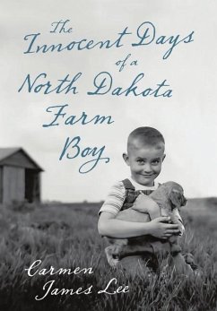 The Innocent Days of a North Dakota Farm Boy - Lee, Carmen James