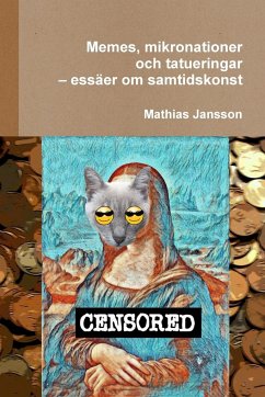 Memes, mikronationer och tatueringar - essäer om samtidskonst - Jansson, Mathias