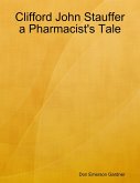 Clifford John Stauffer a Pharmacist's Tale (eBook, ePUB)