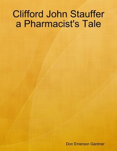 Clifford John Stauffer a Pharmacist's Tale (eBook, ePUB) - Gardner, Don Emerson