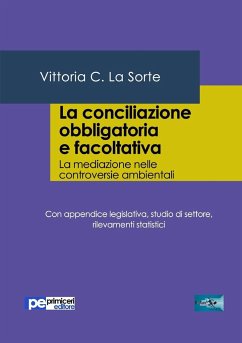 La conciliazione obbligatoria e facoltativa. La mediazione nelle controversie ambientali - La Sorte, Vittoria C.