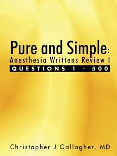 Pure and Simple: Anesthesia Writtens Review I Questions 1 - 500 - Gallagher, Christopher J.