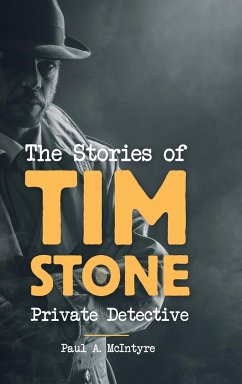 The Stories of Tim Stone Private Detective - McIntyre, Paul A.
