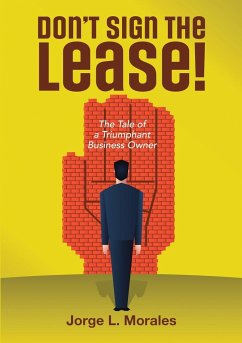 Don't Sign the Lease! - The Tale of a Triumphant Business Owner - Morales, Jorge L.
