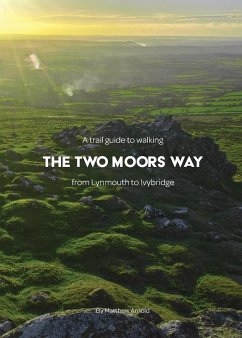 A trail guide to walking the Two Moors Way: from Lynmouth to Ivybridge - Arnold, Matthew