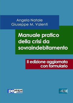 Manuale pratico della crisi da sovraindebitamento (seconda edizione aggiornata con formulario) - Valenti, Giuseppe; Natale, Angela