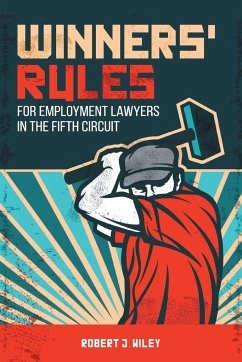 Winners' Rules for Employment Lawyers in the Fifth Circuit - Wiley, Robert J.