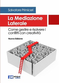 La Mediazione Laterale. Come gestire e risolvere i conflitti con creatività - Primiceri, Salvatore