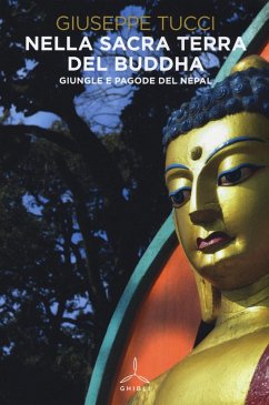 Nella sacra terra del Buddha. Giungle e pagode del Nepal - Tucci, Giuseppe Nella sacra terra del Buddha. Giungle e pagode del Nepal - Tucci, Giuseppe