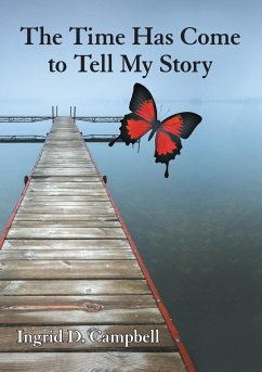 The Time Has Come to Tell My Story - Campbell, Ingrid D.