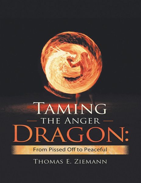 Taming the Anger Dragon: From Pissed Off to Peaceful (eBook, ePUB) Taming the Anger Dragon: From Pissed Off to Peaceful (eBook, ePUB)