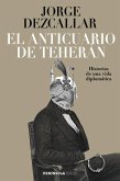 El anticuario de Teherán : historias de una vida diplomática