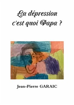 La dépression c'est quoi Papa ? - Garaic, Jean-Pierre